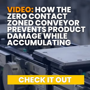 CTA - video- How the Zero Contact Zoned Conveyor Prevents Product Damage While Accumulating