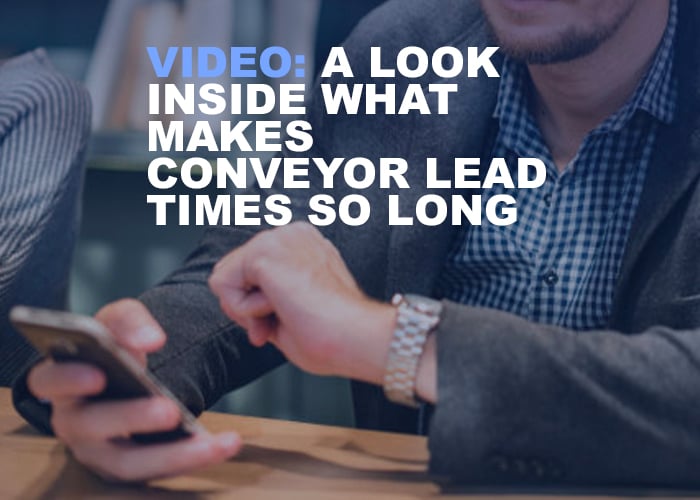 A Look Inside What Makes Conveyor Lead Times So Long - Resource Image