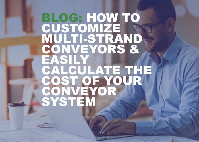 How to Customize Multi-Strand Conveyors & Easily Calculate the Cost of Your Conveyor System - Resource Image