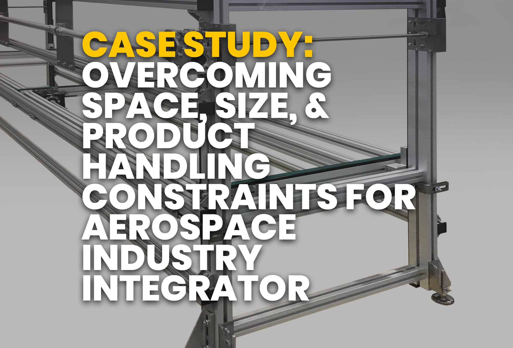 case study- overcoming Space, Size, & Product Handling Constraints for Aerospace Industry Integrator