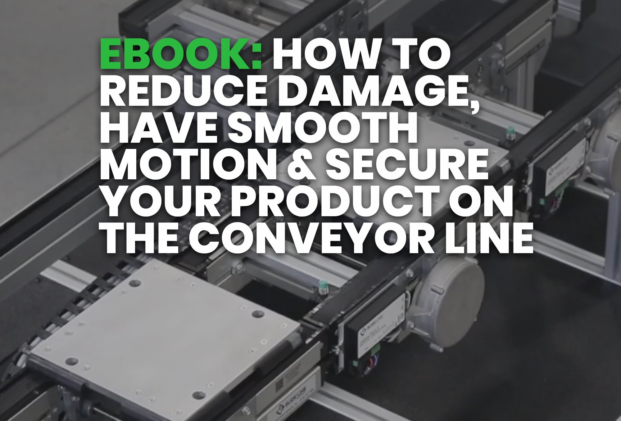 ebook- How To Reduce Damage, Have Smooth Motion & Secure Your Product On The Conveyor Line