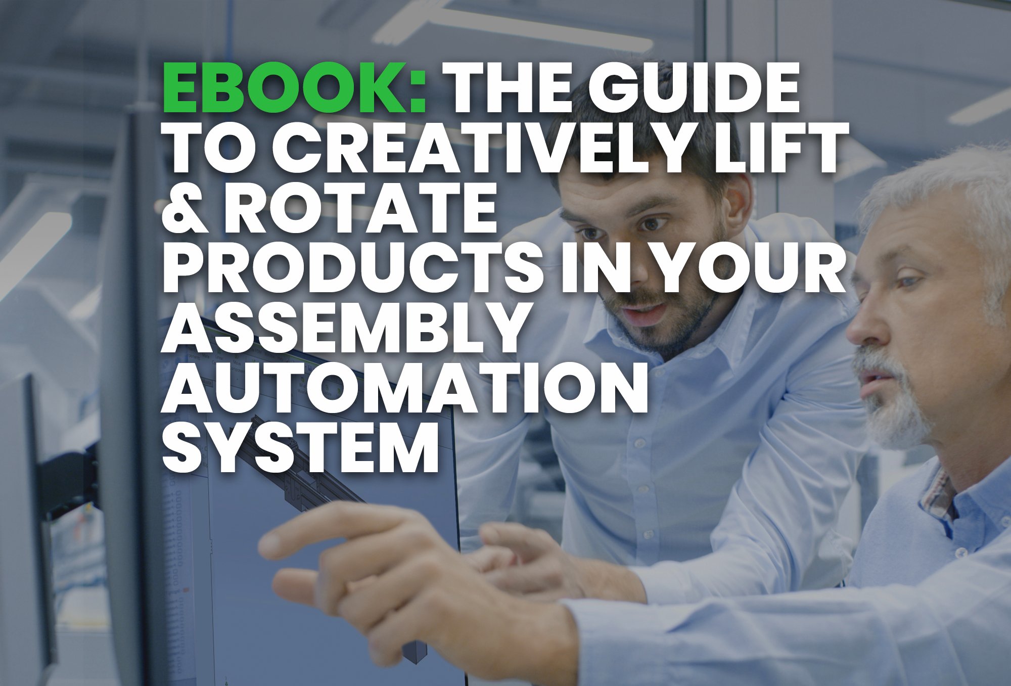ebook- The Guide To Creatively Lift & Rotate Products in your Assembly Automation System