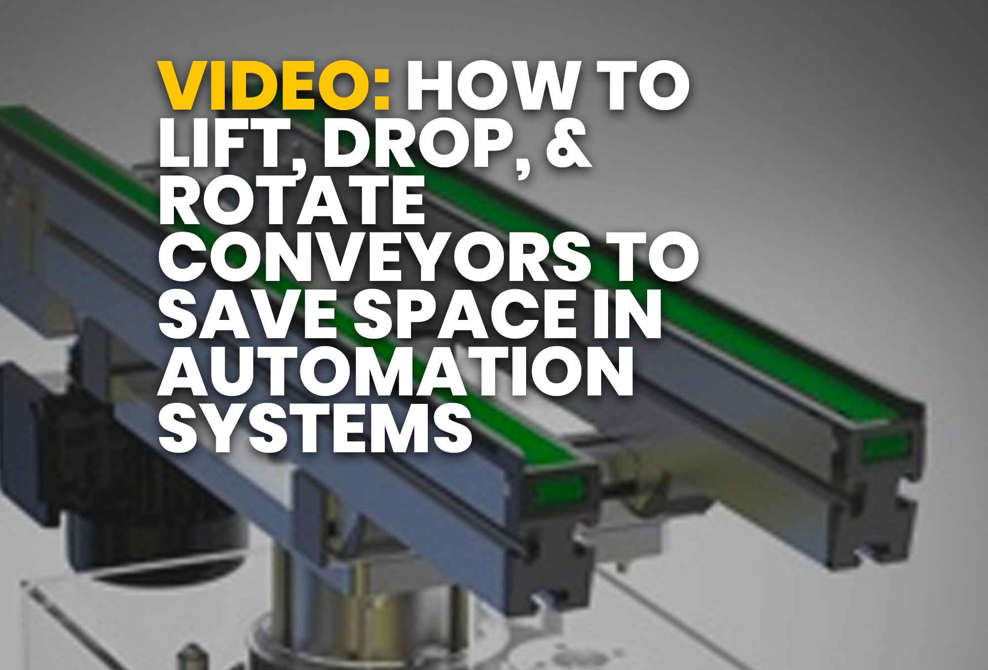 How to Lift, Drop, & Rotate Conveyors to Save Space in Automation Systems - resource