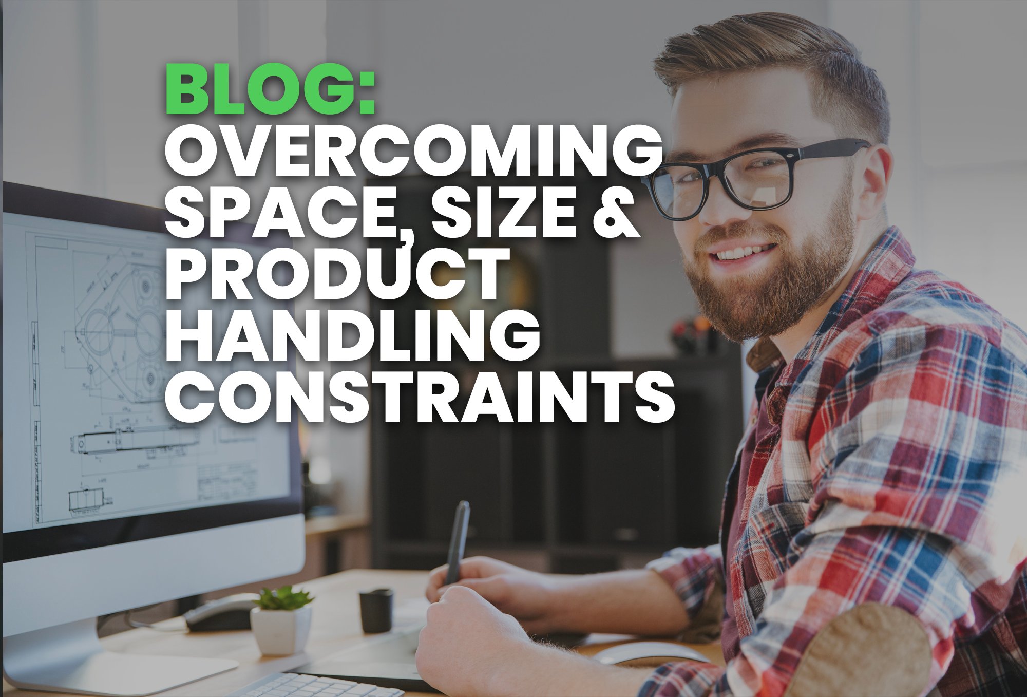 blog- Overcoming Space, Size & Product Handling Constraints