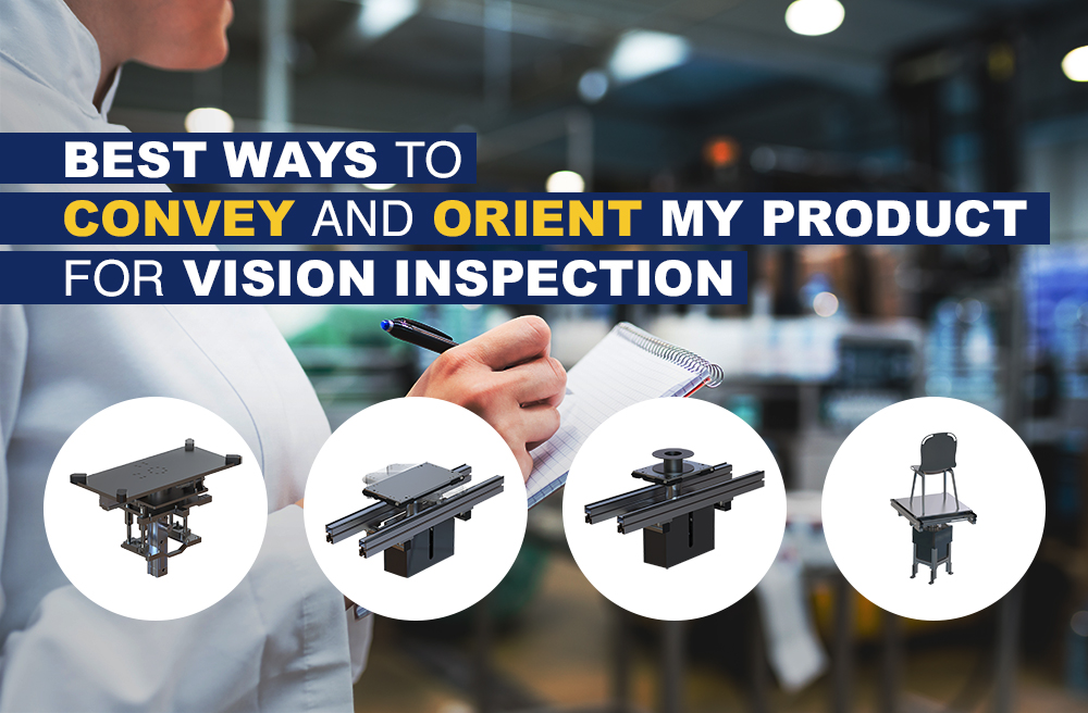 Best Ways To Convey and Orient My Product For Vision Inspection